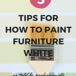 Best Tips For How To Paint Furniture White